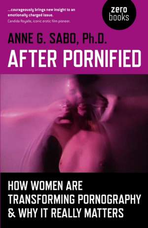 After Pornified – How Women Are Transforming Pornography & Why It Really Matters de Anne Sabo