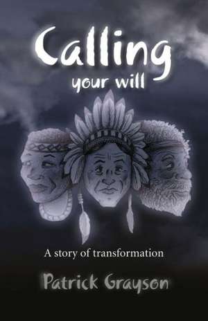 Calling Your Will – A story of transformation de Pat Grayson