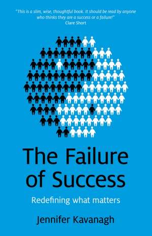 Failure of Success, The – Redefining what matters de Jennifer Kavanagh