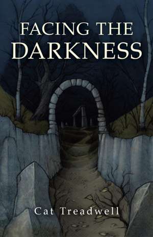 Facing the Darkness de Cat Treadwell