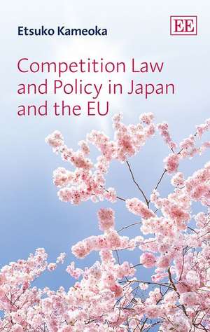 Competition Law and Policy in Japan and the EU de Etsuko Kameoka