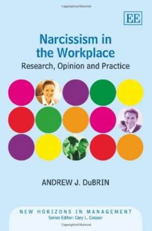 Narcissism in the Workplace – Research, Opinion and Practice de Andrew J. Dubrin