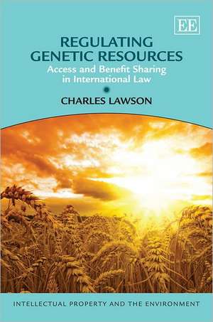 Regulating Genetic Resources – Access and Benefit Sharing in International Law de Charles Lawson