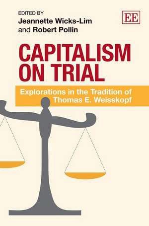 Capitalism on Trial – Explorations in the Tradition of Thomas E. Weisskopf de Jeannette Wicks–lim