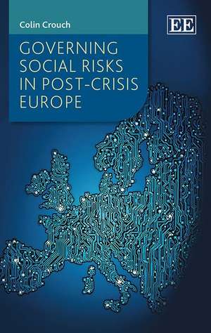 Governing Social Risks in Post–Crisis Europe de Colin Crouch