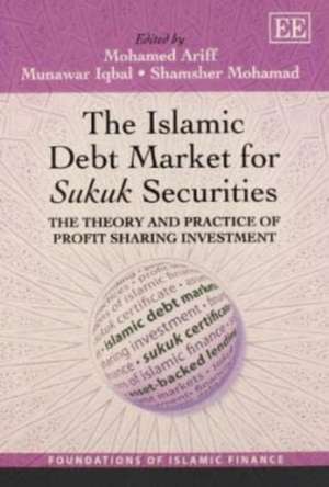 The Islamic Debt Market for Sukuk Securities – The Theory and Practice of Profit Sharing Investment de Mohamed Ariff