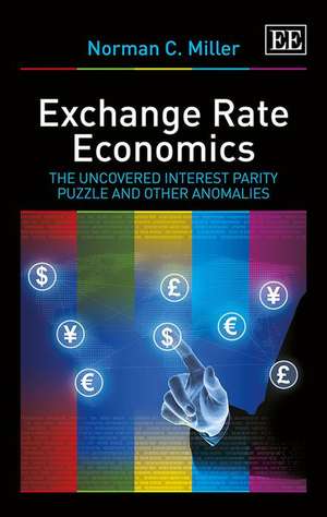 Exchange Rate Economics – The Uncovered Interest Parity Puzzle and Other Anomalies de Norman C. Miller