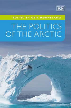 The Politics of the Arctic de Geir Hønneland