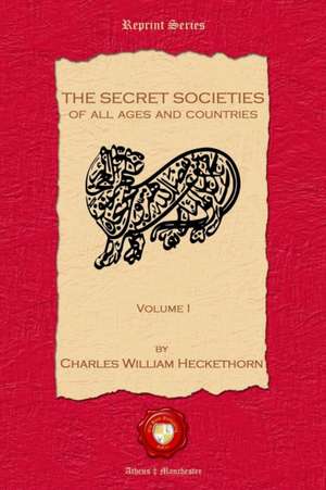 The Secret Societies of all Ages and Countries. Volume I de Charles William Hecketh