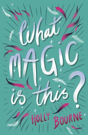 What Magic Is This? de Holly Bourne