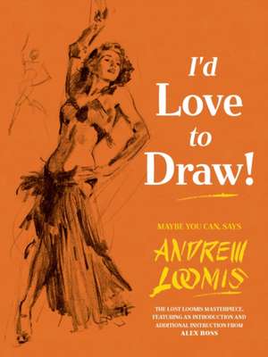 I'd Love to Draw de Andrew Loomis