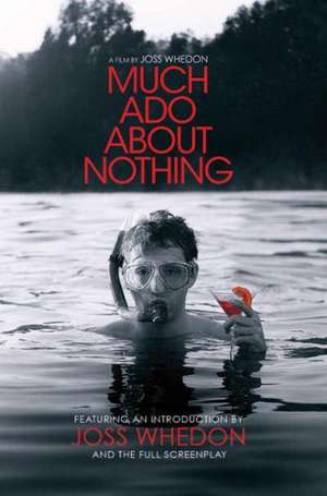 Much ADO about Nothing: A Film by Joss Whedon de Joss Whedon