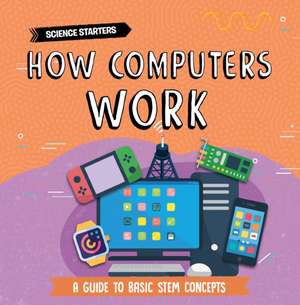 How Computers Work de Nancy Dickmann