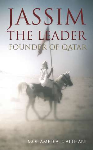 Jassim the Leader: Founder of Qatar de Mohamed Althani