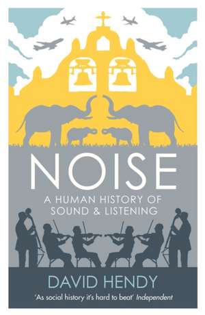 Noise: A Human History of Sound and Listening de David Hendy