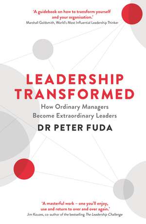 Leadership Transformed: How Ordinary Managers Become Extraordinary Leaders de Peter Fuda