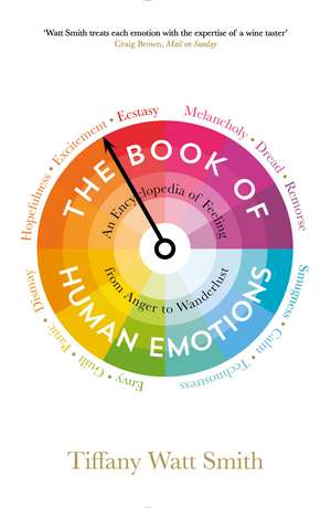 The Book of Human Emotions: An Encyclopedia of Feeling from Anger to Wanderlust de Tiffany Watt Smith