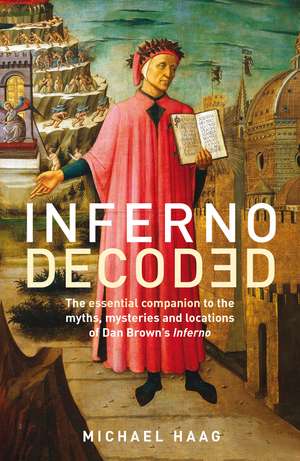 Inferno Decoded: The essential companion to the myths, mysteries and locations of Dan Brown's Inferno de Michael Haag