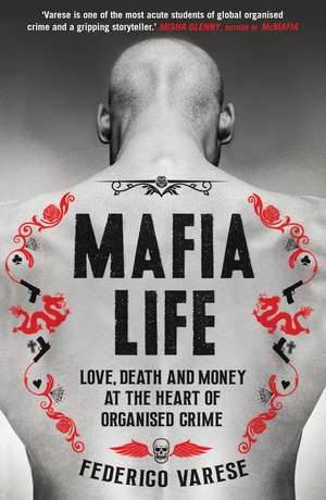 Mafia Life: Love, Death and Money at the Heart of Organised Crime de Professor Federico Varese