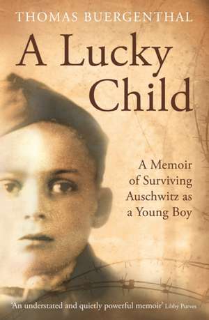 A Lucky Child: A Memoir of Surviving Auschwitz as a Young Boy de Thomas Buergenthal