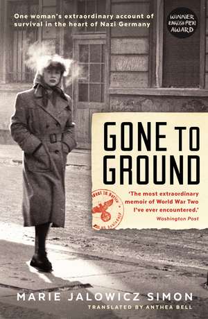 Gone to Ground: One woman's extraordinary account of survival in the heart of Nazi Germany de Marie Jalowicz-Simon