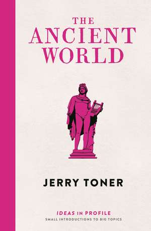 The Ancient World: Ideas in Profile de Dr. Jerry Toner