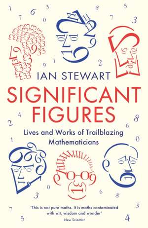 Significant Figures: Lives and Works of Trailblazing Mathematicians de Professor Ian Stewart