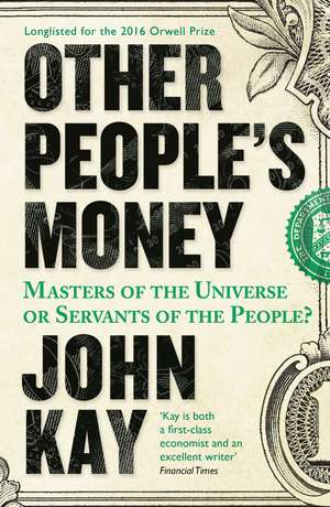 Other People's Money: Masters of the Universe or Servants of the People? de John Kay