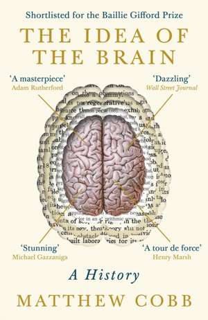 The Idea of the Brain: A History: SHORTLISTED FOR THE BAILLIE GIFFORD PRIZE 2020 de Professor Matthew Cobb