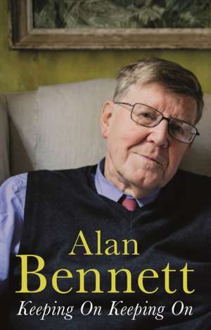 Keeping On Keeping On de Alan Bennett