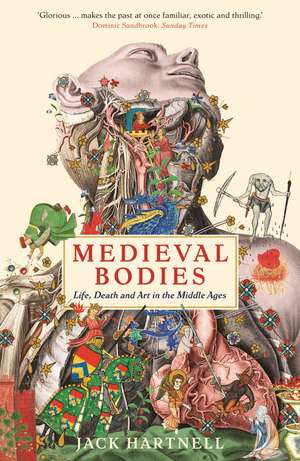 Medieval Bodies: Life, Death and Art in the Middle Ages de Jack Hartnell