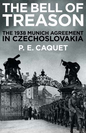 The Bell of Treason: The 1938 Munich Agreement in Czechoslovakia de P.E. Caquet