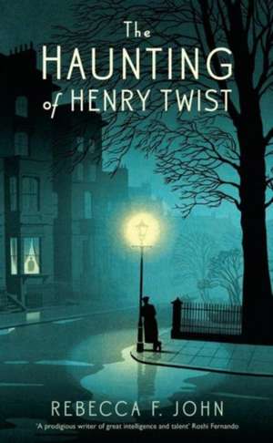 The Haunting of Henry Twist: Shortlisted for the Costa First Novel Award 2017 de Rebecca F. John