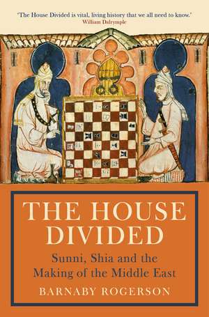 The House Divided: Sunni, Shia and the Making of the Middle East de Barnaby Rogerson