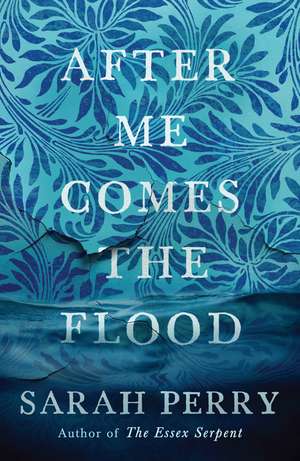 After Me Comes the Flood: From the author of The Essex Serpent de Sarah Perry