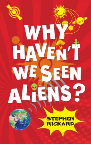 Rickard Stephen: Why Haven't We Seen Aliens (PB)