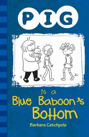 Pig is a Blue Baboon's Bottom de Catchpole Barbara