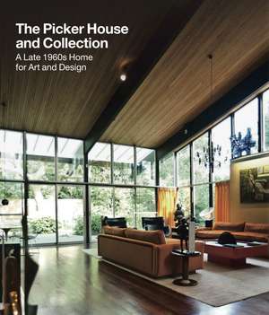 The Picker House and Collection: A Late 1960s Home for Art and Design de Dr Jonathan Black