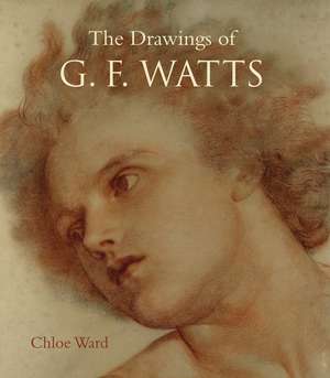 The Drawings of G.F. Watts de Chloe Ward