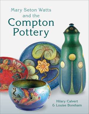 Mary Seton Watts and the Compton Pottery de Hilary Calvert