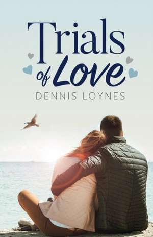 Trials of Love de Dennis Loynes