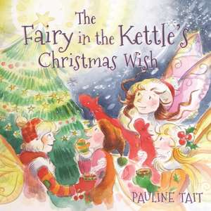 The Fairy in the Kettle's Christmas Wish de Pauline Tait