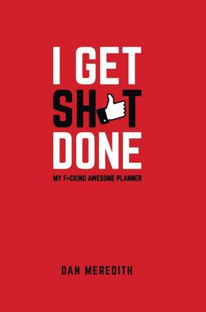 I Get Sh*t Done de Dan Meredith