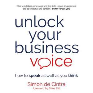 Unlock Your Business Voice de Simon de Cintra