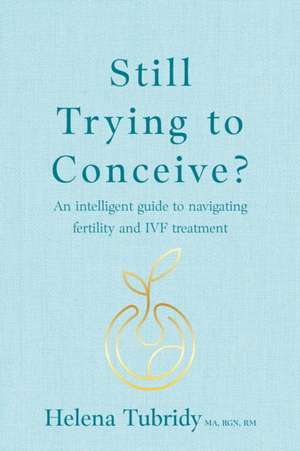 Still Trying To Conceive? de Helena Tubridy