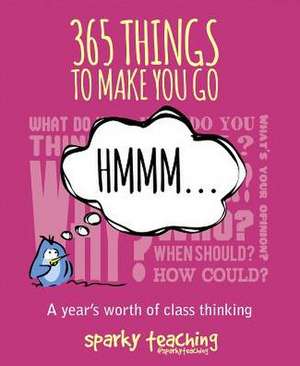 365 Things to Make You Go Hmm: A Year's Worth of Class Thinking de Sparky Teaching