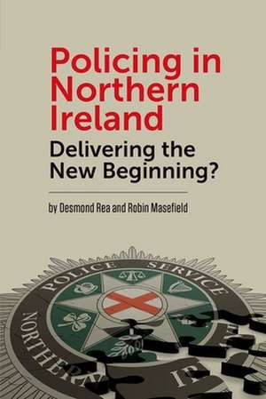 Policing in Northern Ireland – Delivering the New Beginning? de Desmond Rea