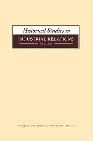 Historical Studies in Industrial Relations, Volume 37 2016 de Dave Lyddon