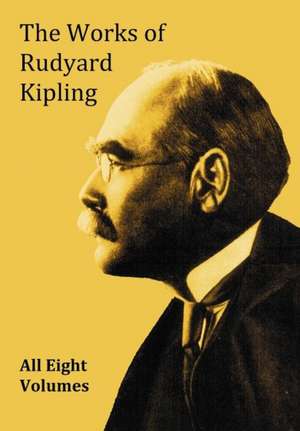 The Works of Rudyard Kipling - 8 Volumes from the Complete Works in One Edition de Rudyard Kipling