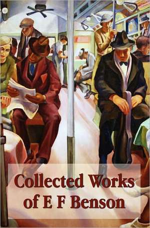 Collected Works of E F Benson, Across the Stream, the Blotting Book, Collected Short Stories, Paying Guests, Mrs Ames, Spook Stories. de E. F. Benson